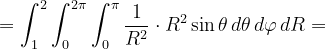 \dpi{120} =\int_{1}^{2}\int_{0}^{2\pi }\int_{0}^{\pi }\frac{1}{R^{2}} \cdot R^{2 }\sin\theta\, d\theta\, d\varphi \, dR=